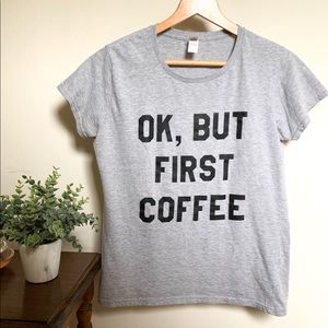 “Okay, But First Coffee” Top